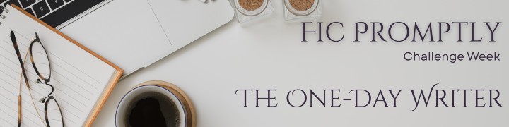 a banner reading fic promptly, challenge week, the one-day writer