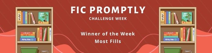 Winner: Earned on July 25th 2025. a banner that reads fic promptly challenge week, winner of the week, most fills